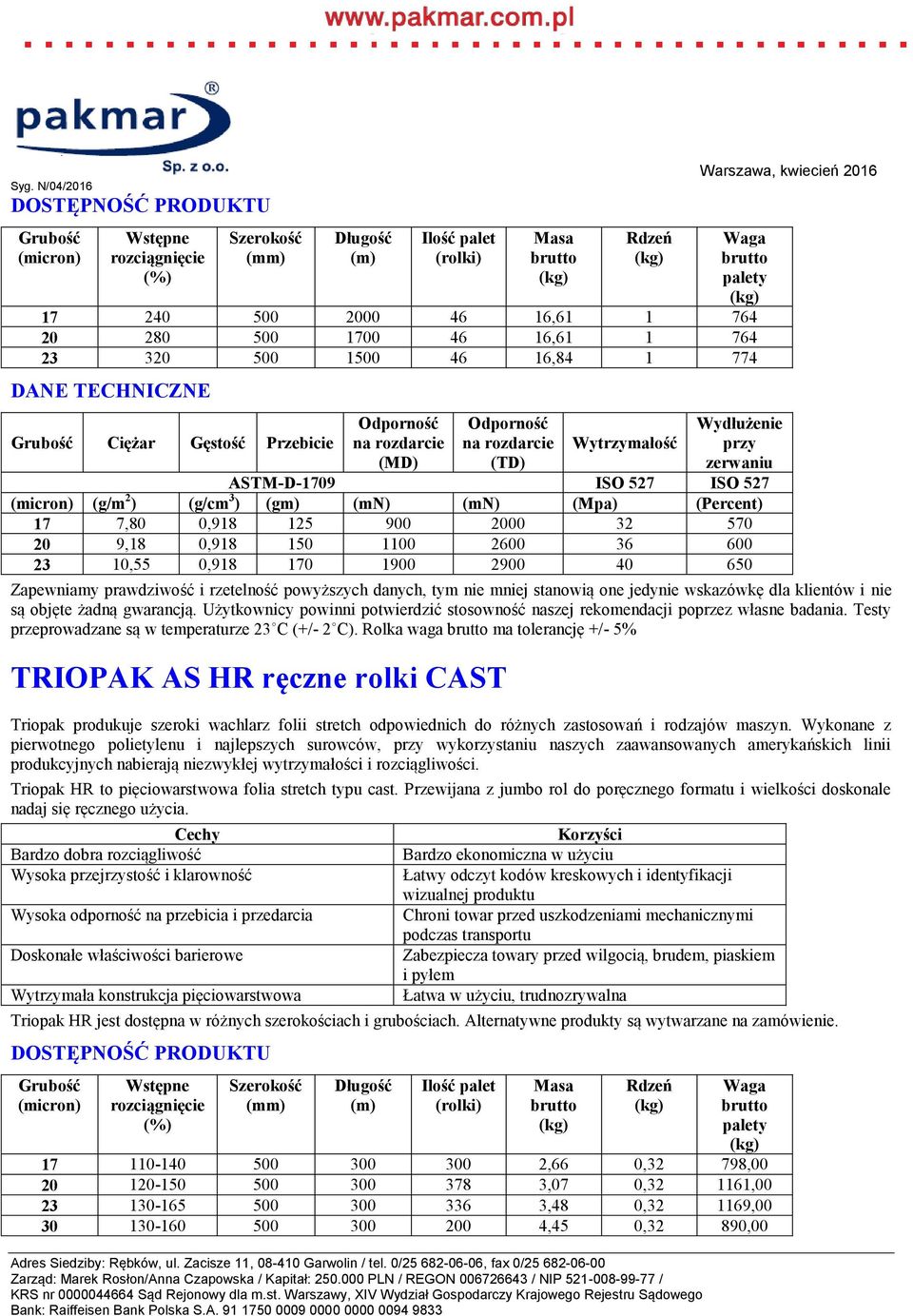 Rolka waga ma tolerancję +/- 5% TRIOPAK AS HR ręczne rolki CAST Triopak HR to pięciowarstwowa folia stretch typu cast.