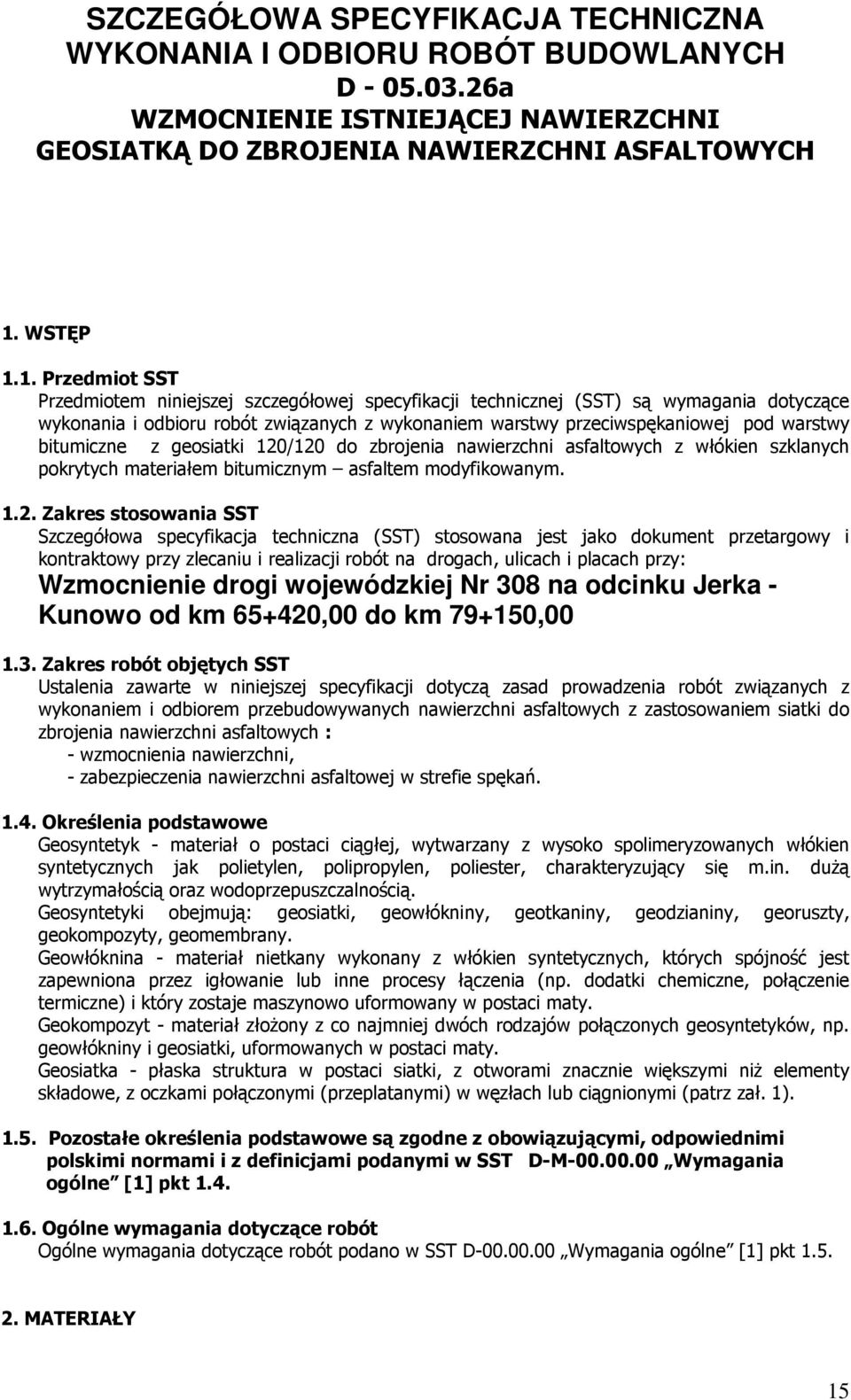 1. Przedmiot SST Przedmiotem niniejszej szczegółowej specyfikacji technicznej (SST) są wymagania dotyczące wykonania i odbioru robót związanych z wykonaniem warstwy przeciwspękaniowej pod warstwy