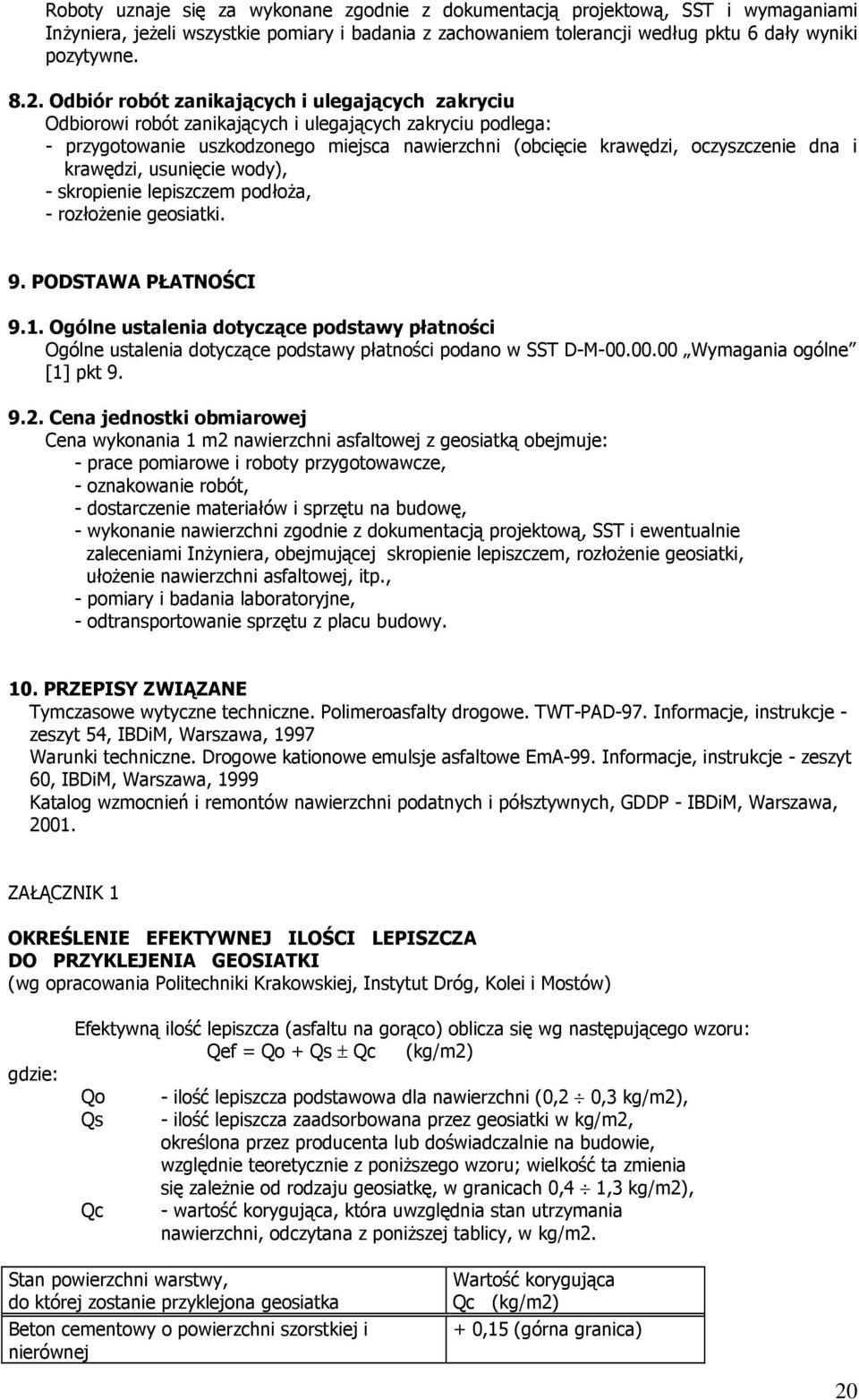 krawędzi, usunięcie wody), - skropienie lepiszczem podłoża, - rozłożenie geosiatki. 9. PODSTAWA PŁATNOŚCI 9.1.