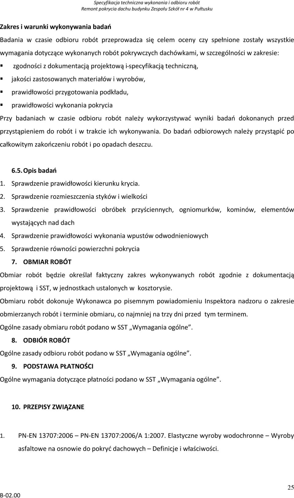 pokrycia Przy badaniach w czasie odbioru robót należy wykorzystywać wyniki badań dokonanych przed przystąpieniem do robót i w trakcie ich wykonywania.