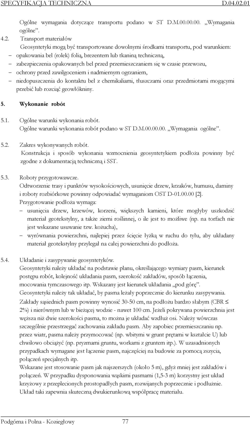 przed przemieszczaniem się w czasie przewozu, ochrony przed zawilgoceniem i nadmiernym ogrzaniem, niedopuszczenia do kontaktu bel z chemikaliami, tłuszczami oraz przedmiotami mogącymi przebić lub