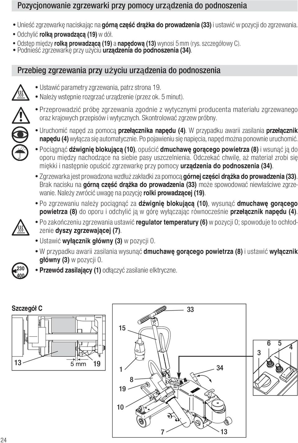 Przebieg zgrzewania przy u yciu urządzenia do podnoszenia Ustawić parametry zgrzewania, patrz strona 19. Należy wstępnie rozgrzać urządzenie (przez ok. 5 minut).