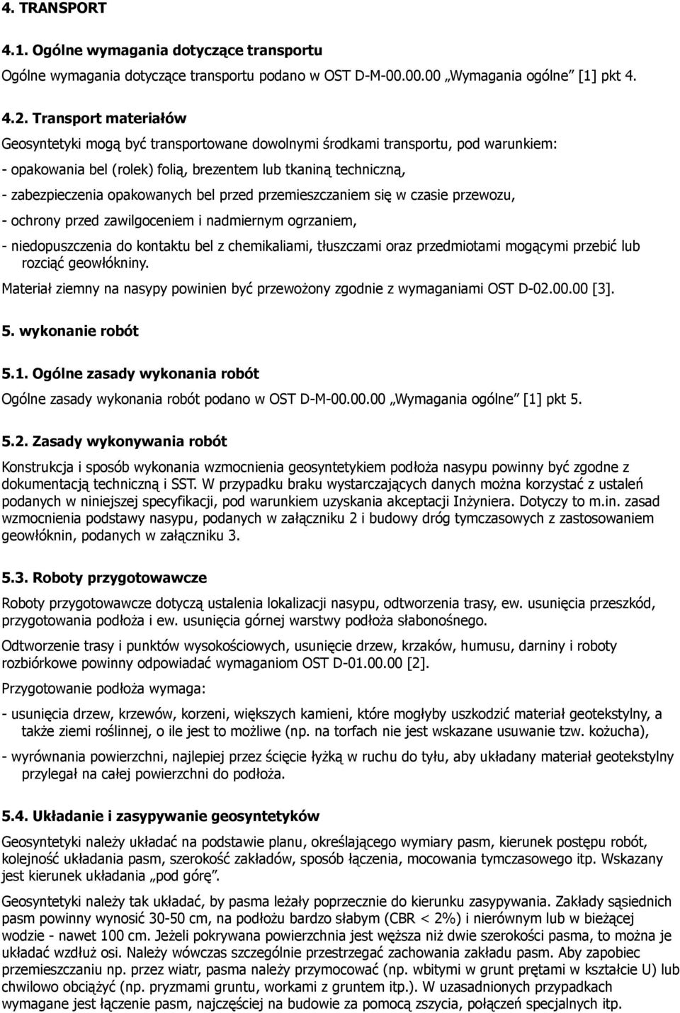 bel przed przemieszczaniem się w czasie przewozu, - ochrony przed zawilgoceniem i nadmiernym ogrzaniem, - niedopuszczenia do kontaktu bel z chemikaliami, tłuszczami oraz przedmiotami mogącymi przebić