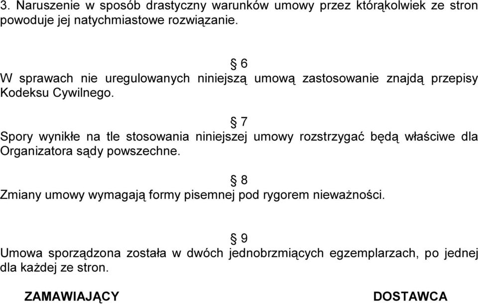 7 Spory wynikłe na tle stosowania niniejszej umowy rozstrzygać będą właściwe dla Organizatora sądy powszechne.