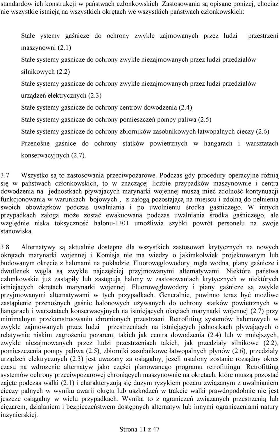 przestrzeni maszynowni (2.1) Stałe systemy gaśnicze do ochrony zwykle niezajmowanych przez ludzi przedziałów silnikowych (2.