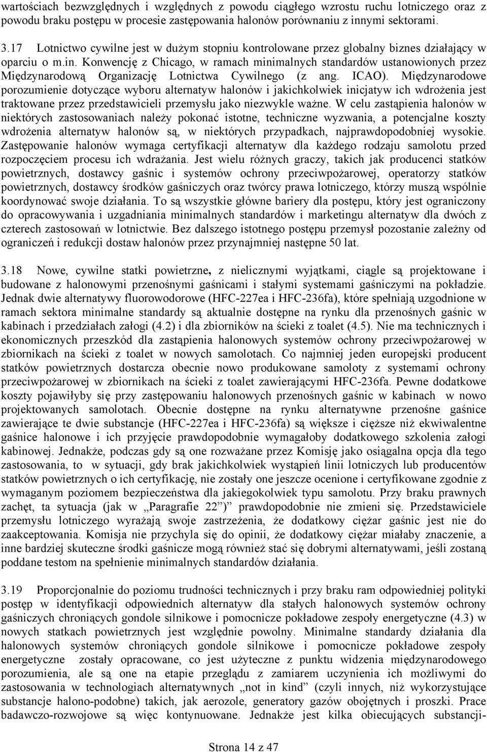 Konwencję z Chicago, w ramach minimalnych standardów ustanowionych przez Międzynarodową Organizację Lotnictwa Cywilnego (z ang. ICAO).