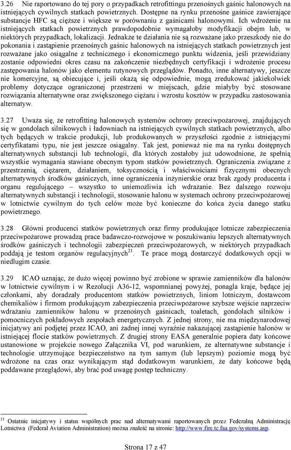 Ich wdrożenie na istniejących statkach powietrznych prawdopodobnie wymagałoby modyfikacji obejm lub, w niektórych przypadkach, lokalizacji.