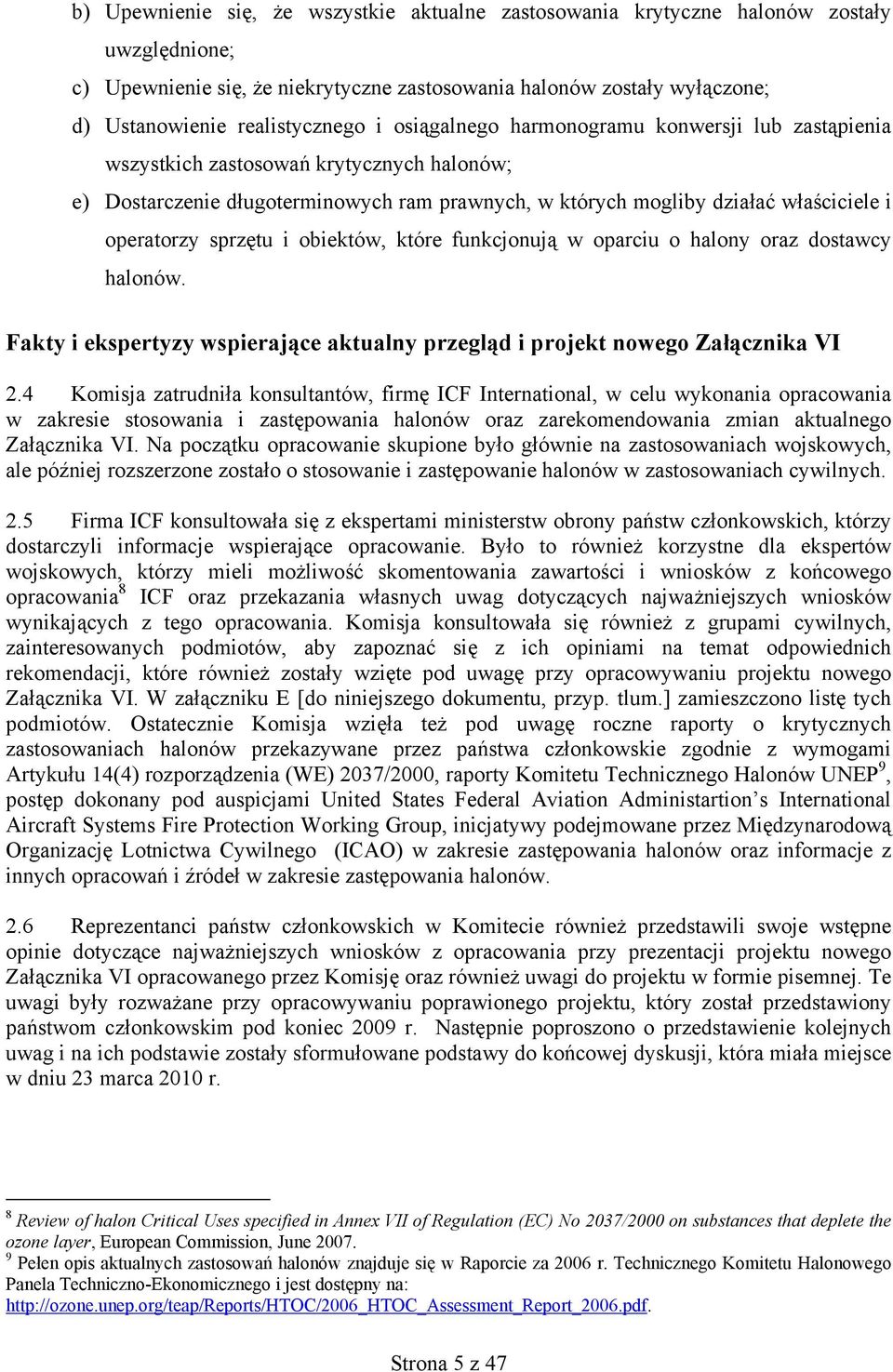 sprzętu i obiektów, które funkcjonują w oparciu o halony oraz dostawcy halonów. Fakty i ekspertyzy wspierające aktualny przegląd i projekt nowego Załącznika VI 2.