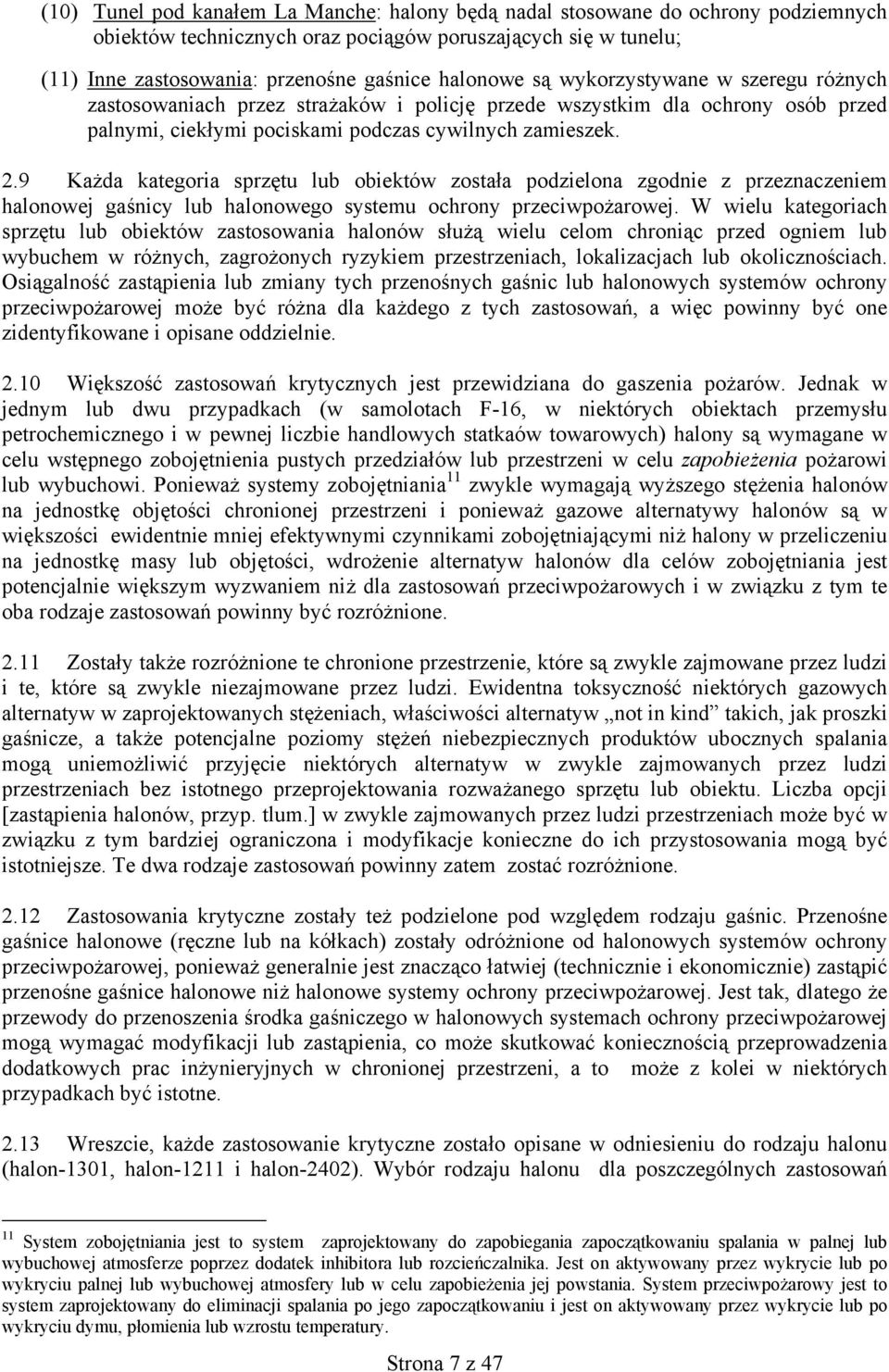 9 Każda kategoria sprzętu lub obiektów została podzielona zgodnie z przeznaczeniem halonowej gaśnicy lub halonowego systemu ochrony przeciwpożarowej.