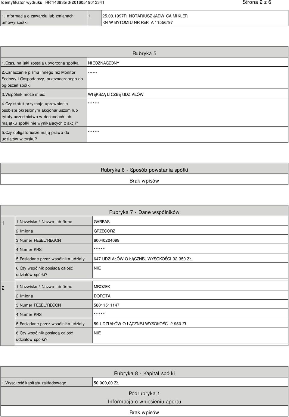 Czy statut przyznaje uprawnienia osobiste określonym akcjonariuszom lub tytuły uczestnictwa w dochodach lub majątku spółki nie wynikających z akcji? 5.