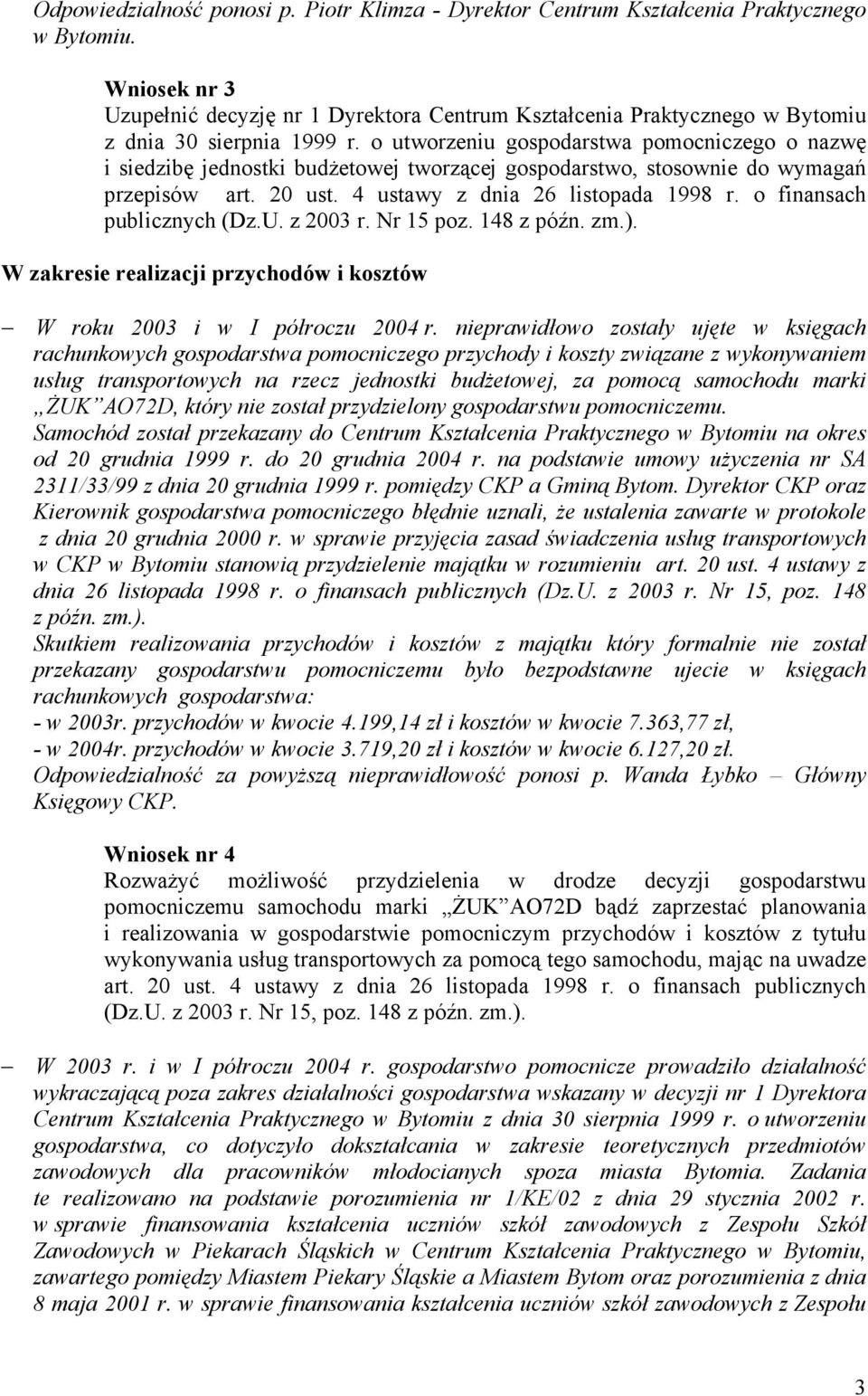 o utworzeniu gospodarstwa pomocniczego o nazwę i siedzibę jednostki budŝetowej tworzącej gospodarstwo, stosownie do wymagań przepisów art. 20 ust. 4 ustawy z dnia 26 listopada 1998 r.