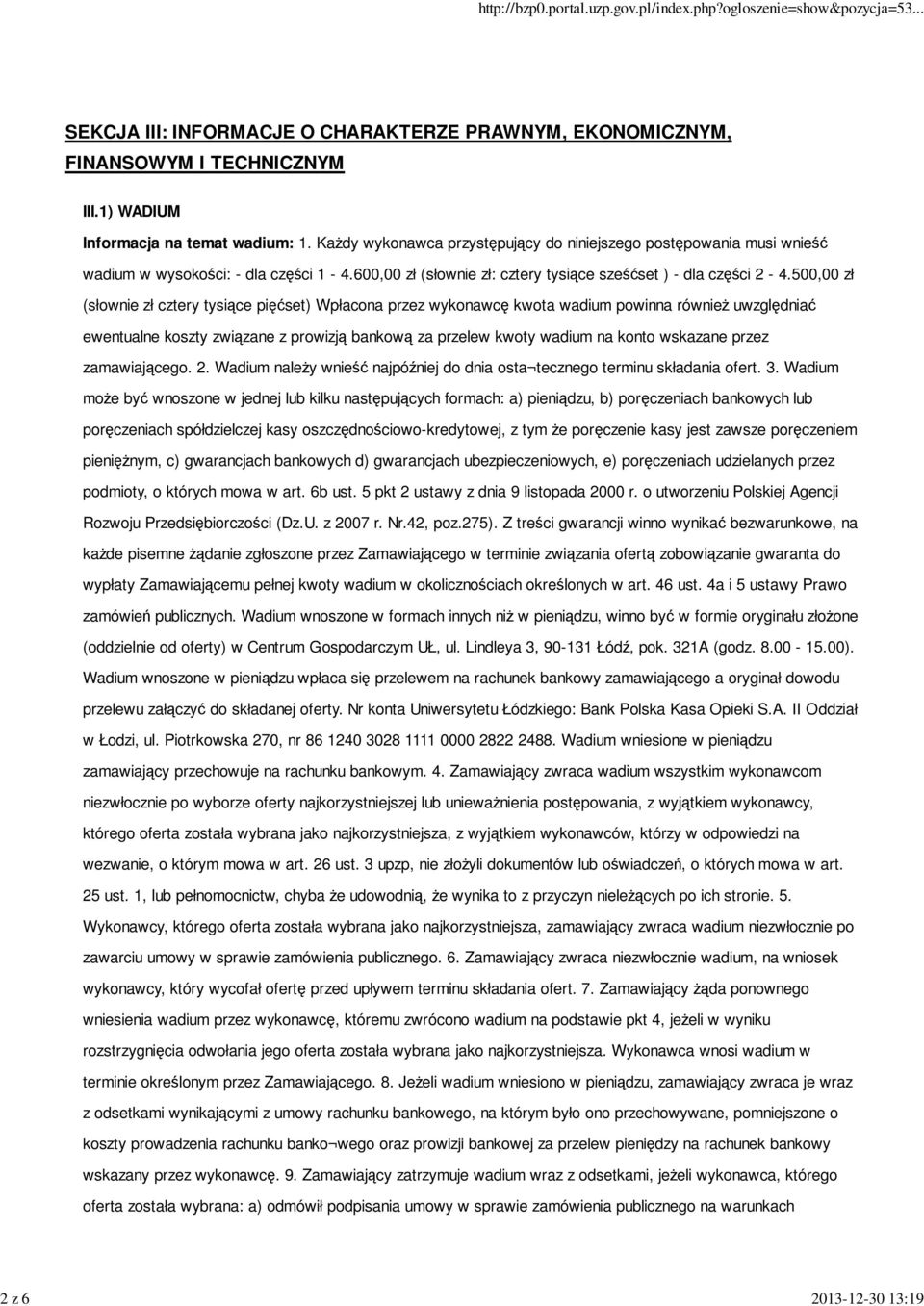 500,00 zł (słownie zł cztery tysiące pięćset) Wpłacona przez wykonawcę kwota wadium powinna również uwzględniać ewentualne koszty związane z prowizją bankową za przelew kwoty wadium na konto wskazane