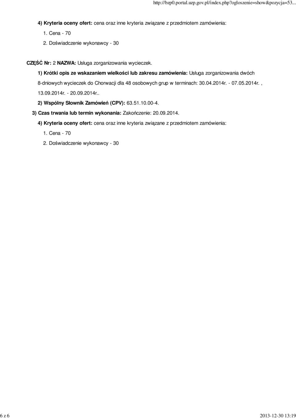1) Krótki opis ze wskazaniem wielkości lub zakresu zamówienia: Usługa zorganizowania dwóch 8-dniowych wycieczek do Chorwacji dla 48 osobowych grup w terminach: 30.04.