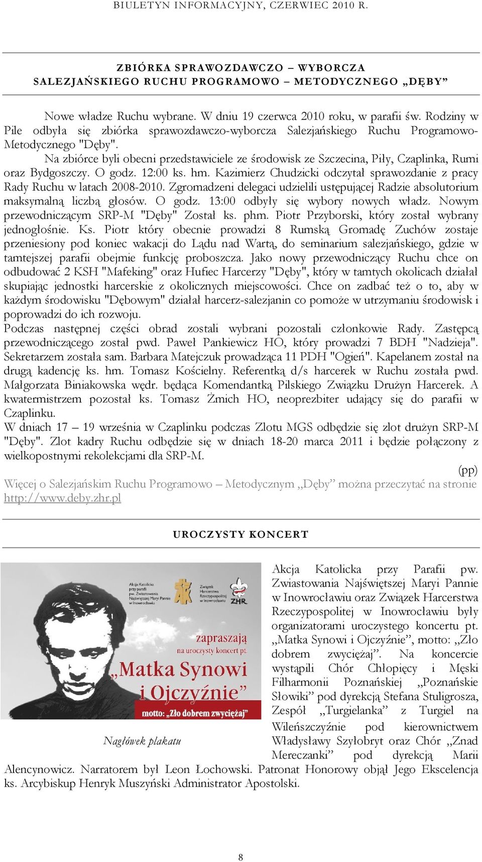 Na zbiórce byli obecni przedstawiciele ze środowisk ze Szczecina, Piły, Czaplinka, Rumi oraz Bydgoszczy. O godz. 12:00 ks. hm.