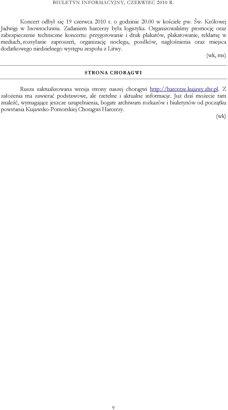 nagłośnienia oraz miejsca dodatkowego niedzielnego występu zespołu z Litwy. (wk, ms) STRONA CHORĄGWI Rusza zaktualizowana wersja strony naszej chorągwi http://harcerze.kujawy.zhr.pl.
