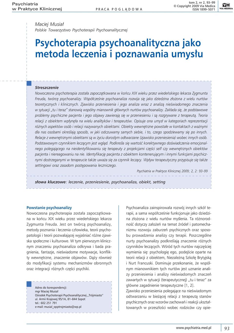 psychoanalizy. Współcześnie psychoanaliza rozwija się jako dziedzina złożona z wielu nurtów teoretycznych i klinicznych.