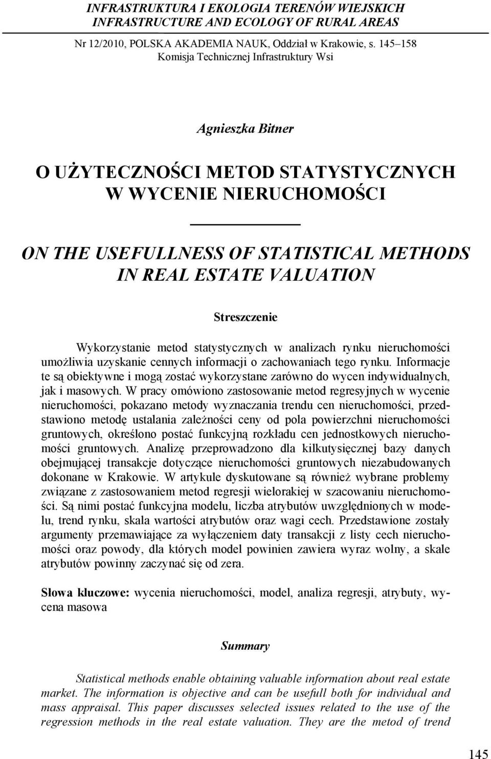 .. Agnieszka Bitner O UŻYTECZNOŚCI METOD STATYSTYCZNYCH W WYCENIE NIERUCHOMOŚCI ON THE USEFULLNESS OF STATISTICAL METHODS IN REAL ESTATE VALUATION Streszczenie Wykorzystanie metod statystycznych w