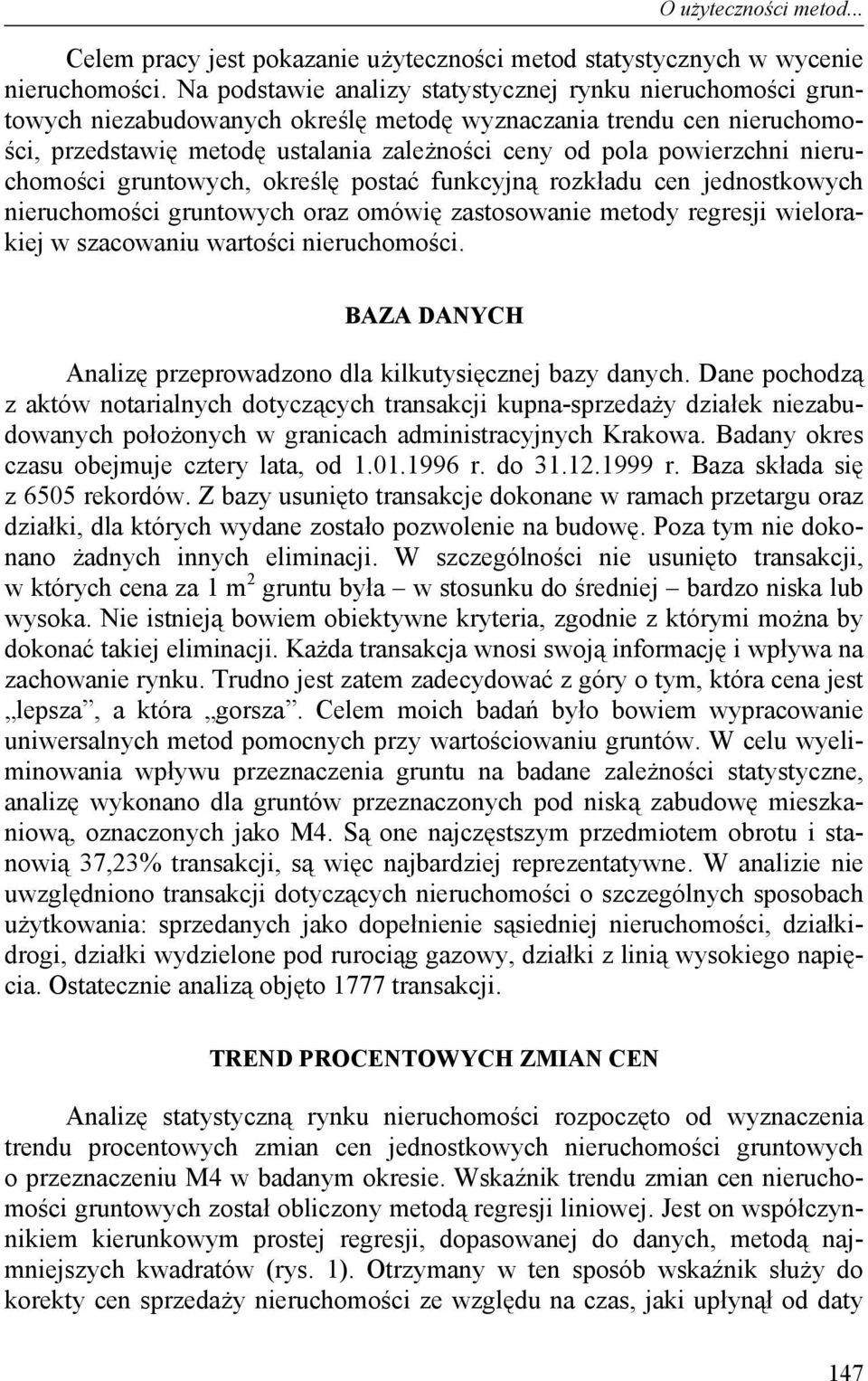 nieruchomości gruntowych, określę postać funkcyjną rozkładu cen jednostkowych nieruchomości gruntowych oraz omówię zastosowanie metody regresji wielorakiej w szacowaniu wartości nieruchomości.