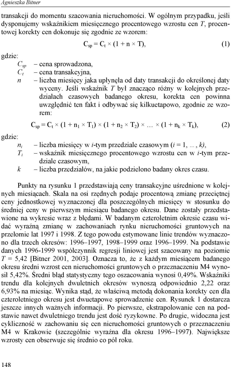 gdzie: C sp C t n n i T i k cena transakcyjna, liczba miesięcy jaka upłynęła od daty transakcji do określonej daty wyceny.