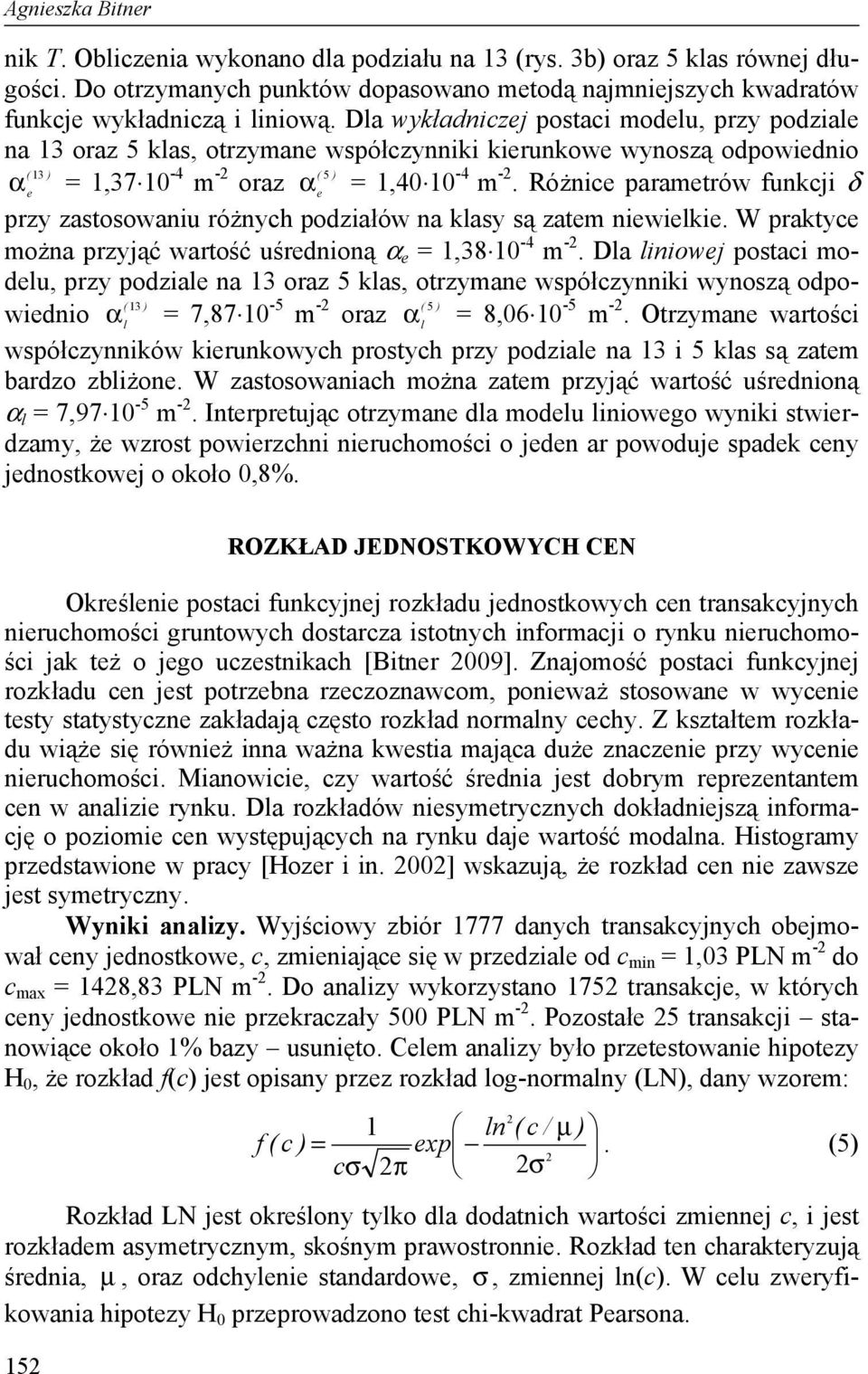 Różnice parametrów funkcji δ e e przy zastosowaniu różnych podziałów na klasy są zatem niewielkie. W praktyce można przyjąć wartość uśrednioną α e = 1,38 10-4 m -2.