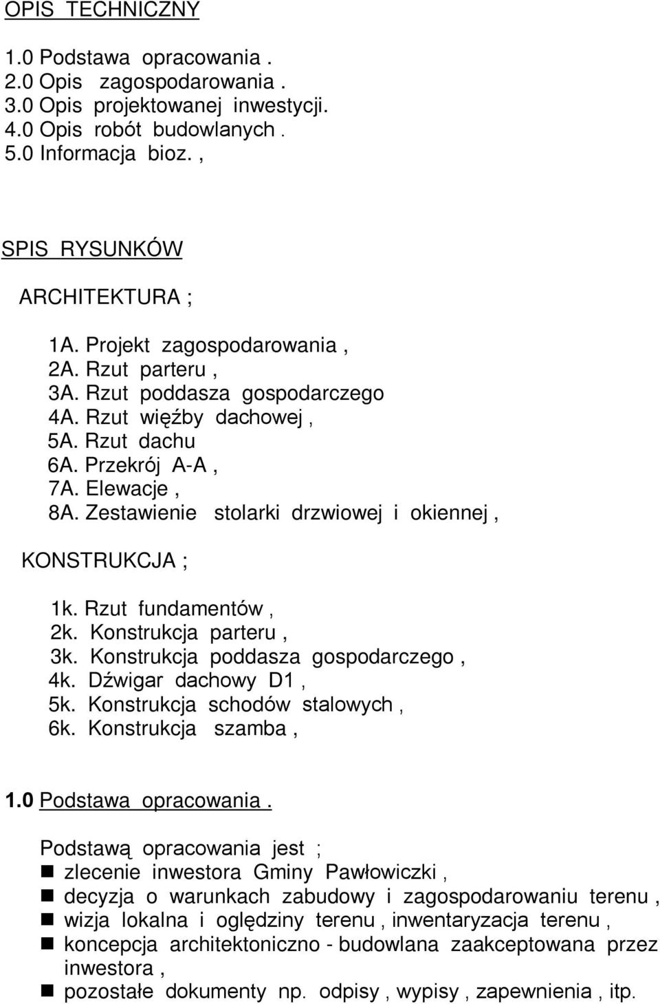 Zestawienie stolarki drzwiowej i okiennej, KONSTRUKCJA ; 1k. Rzut fundamentów, 2k. Konstrukcja parteru, 3k. Konstrukcja poddasza gospodarczego, 4k. Dêwigar dachowy D1, 5k.