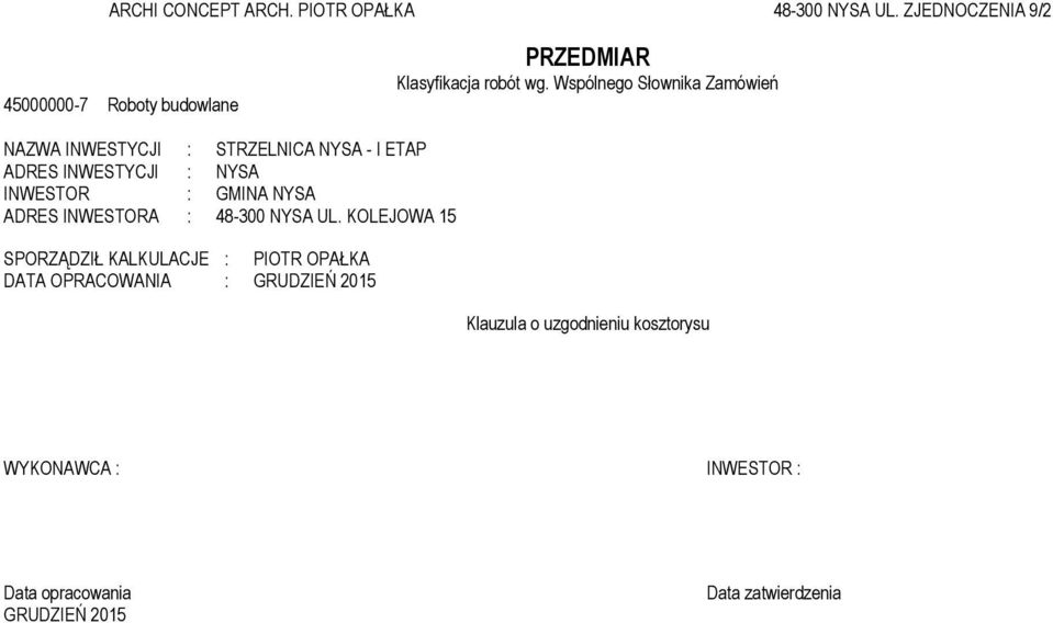 Wspólnego Słownika Zaówień NAZWA INWESTYCJI : STRZELNICA NYSA - I ETAP ADRES INWESTYCJI : NYSA INWESTOR : GMINA