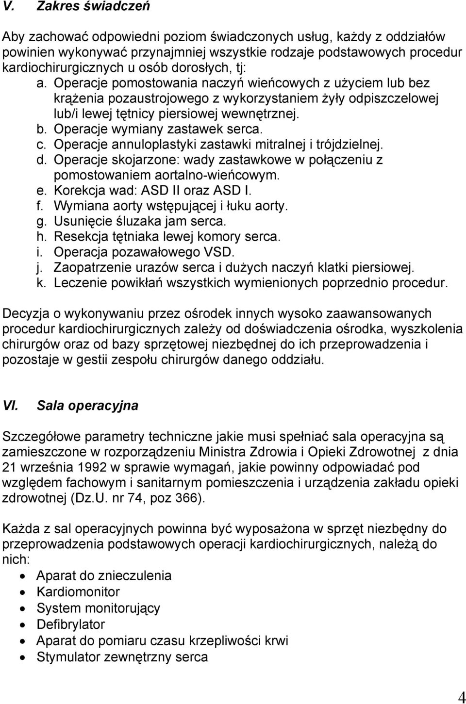 c. Operacje annuloplastyki zastawki mitralnej i trójdzielnej. d. Operacje skojarzone: wady zastawkowe w połączeniu z pomostowaniem aortalno-wieńcowym. e. Korekcja wad: ASD II oraz ASD I. f.