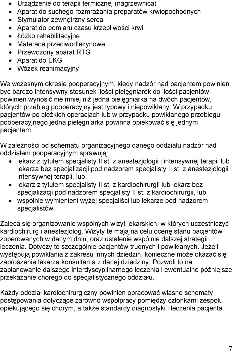 pielęgniarek do ilości pacjentów powinien wynosić nie mniej niż jedna pielęgniarka na dwóch pacjentów, których przebieg pooperacyjny jest typowy i niepowikłany.