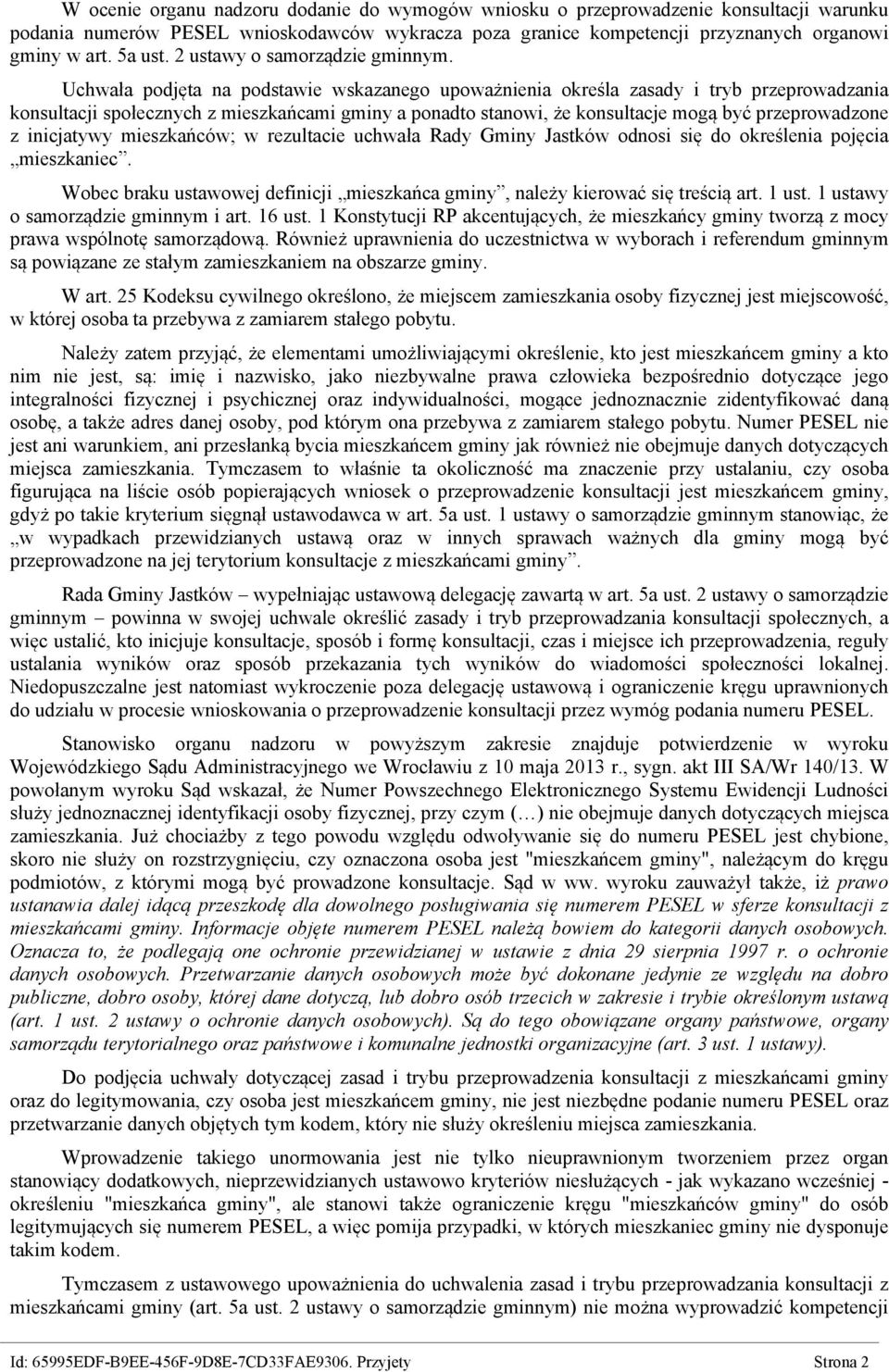 Uchwała podjęta na podstawie wskazanego upoważnienia określa zasady i tryb przeprowadzania konsultacji społecznych z mieszkańcami gminy a ponadto stanowi, że konsultacje mogą być przeprowadzone z