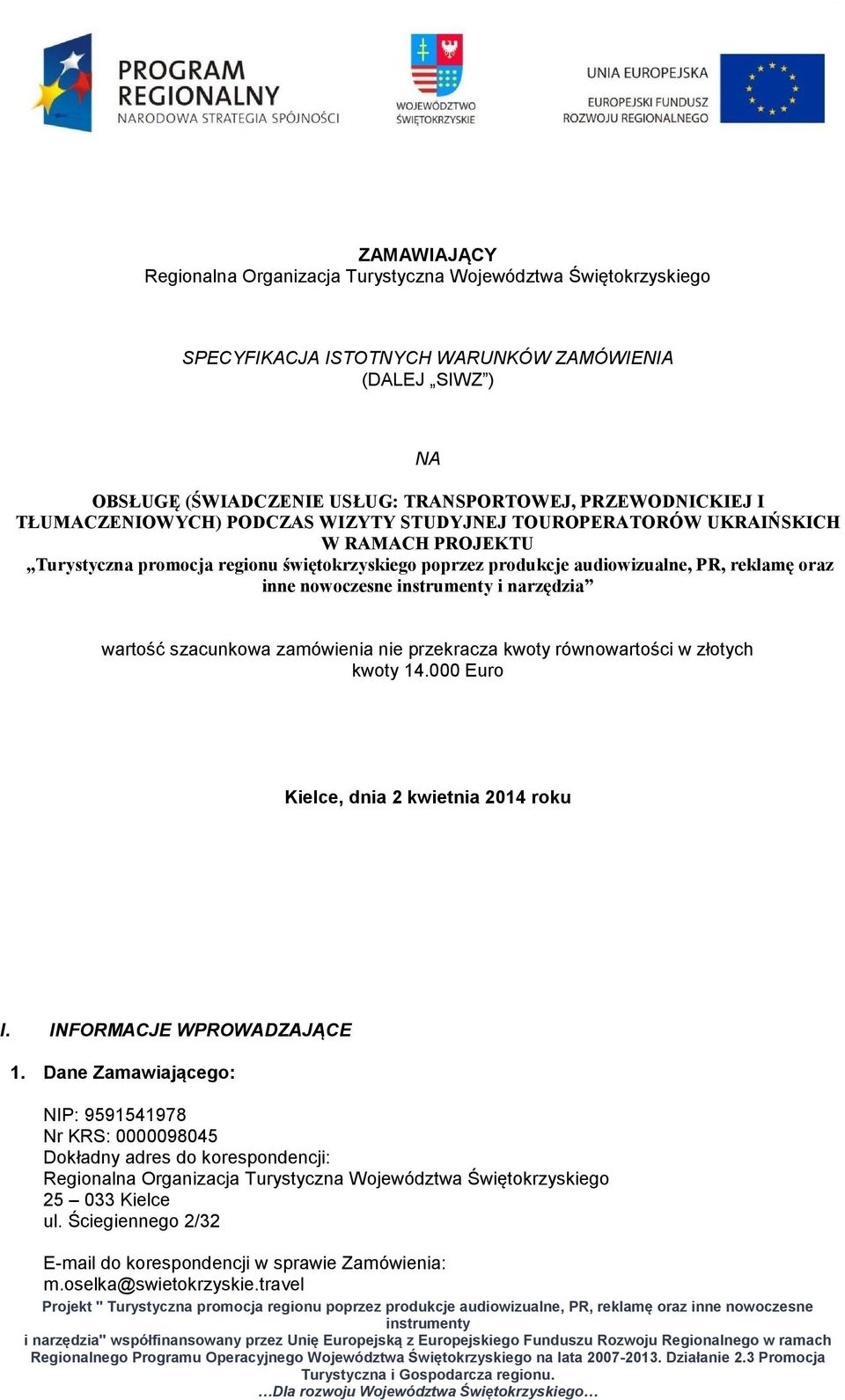 i narzędzia wartość szacunkowa zamówienia nie przekracza kwoty równowartości w złotych kwoty 14.000 Euro Kielce, dnia 2 kwietnia 2014 roku I. INFORMACJE WPROWADZAJĄCE 1.