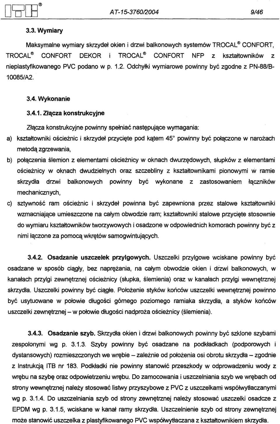 2. Odchylki wymiarowe powinny byc zgodne z PN-88/8 3.4. Wykonanie 3.4.1.