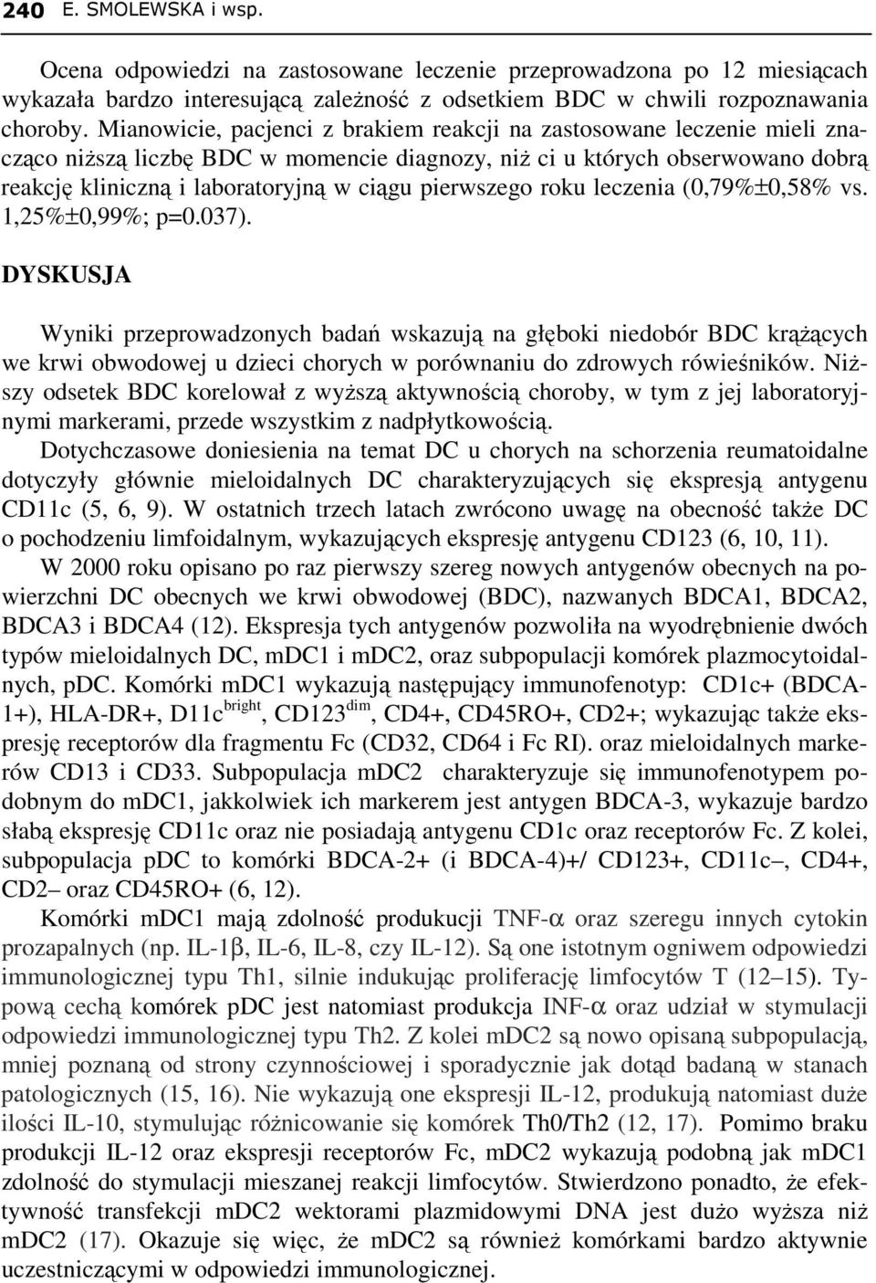 pierwszego roku leczenia (0,79%±0,58% vs. 1,25%±0,99%; p=0.037).