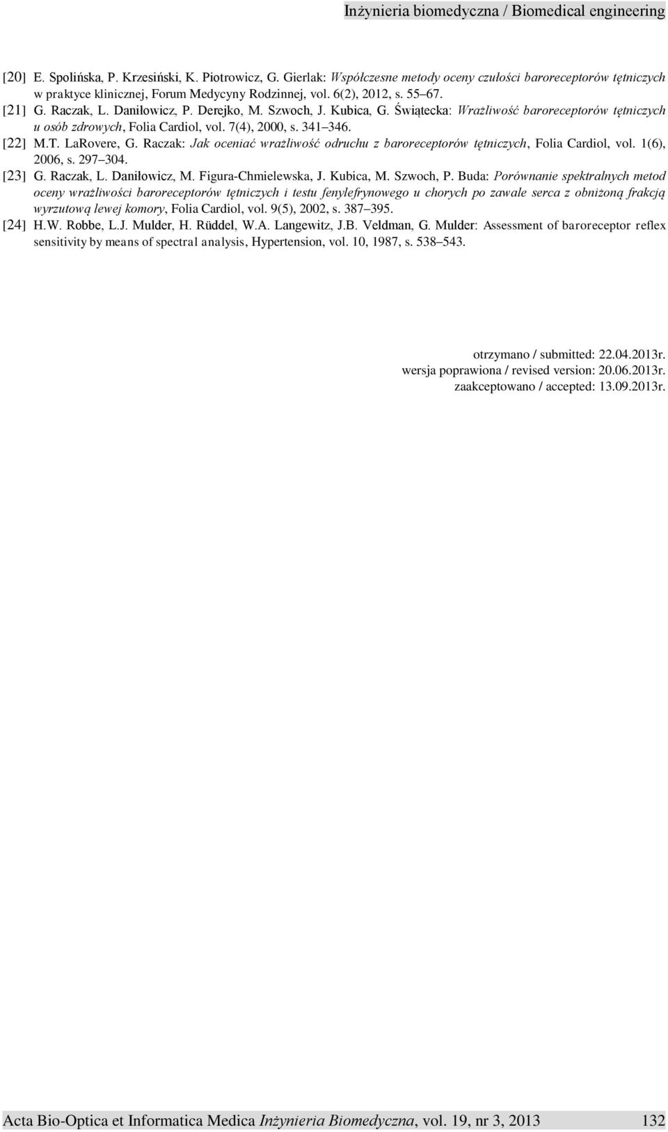 Raczak: Jak oceniać wrażliwość odruchu z baroreceptorów tętniczych, Folia Cardiol, vol. 1(6), 2006, s. 297 304. [23] G. Raczak, L. Daniłowicz, M. Figura-Chmielewska, J. Kubica, M. Szwoch, P.