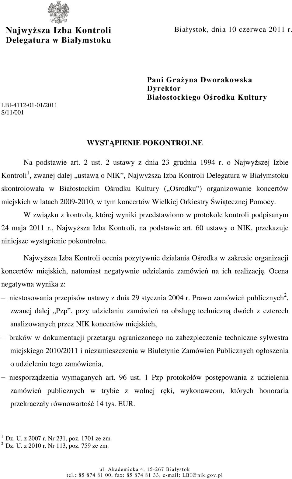 o NajwyŜszej Izbie Kontroli 1, zwanej dalej ustawą o NIK, NajwyŜsza Izba Kontroli Delegatura w Białymstoku skontrolowała w Białostockim Ośrodku Kultury ( Ośrodku ) organizowanie koncertów miejskich w