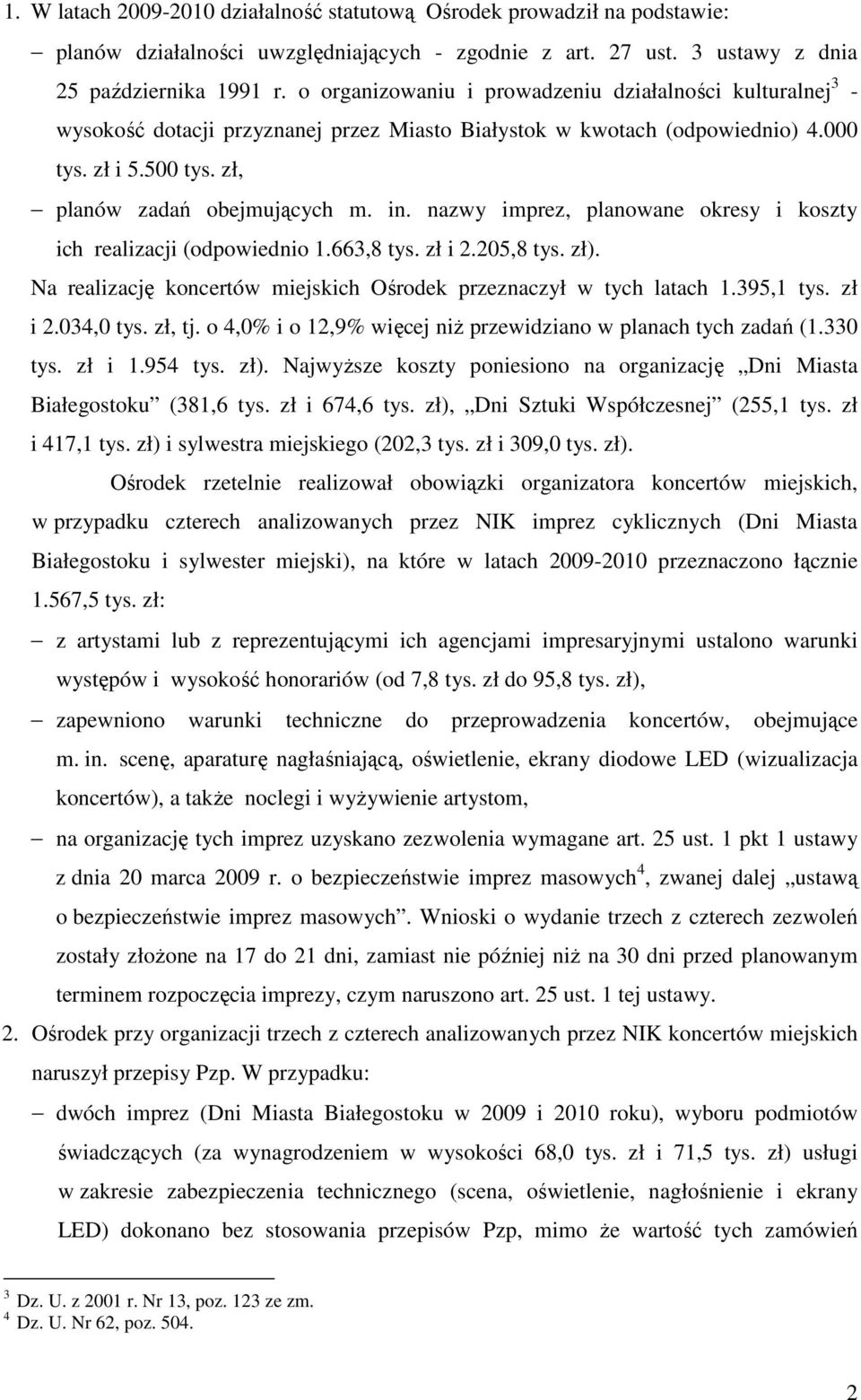 nazwy imprez, planowane okresy i koszty ich realizacji (odpowiednio 1.663,8 tys. zł i 2.205,8 tys. zł). Na realizację koncertów miejskich Ośrodek przeznaczył w tych latach 1.395,1 tys. zł i 2.034,0 tys.