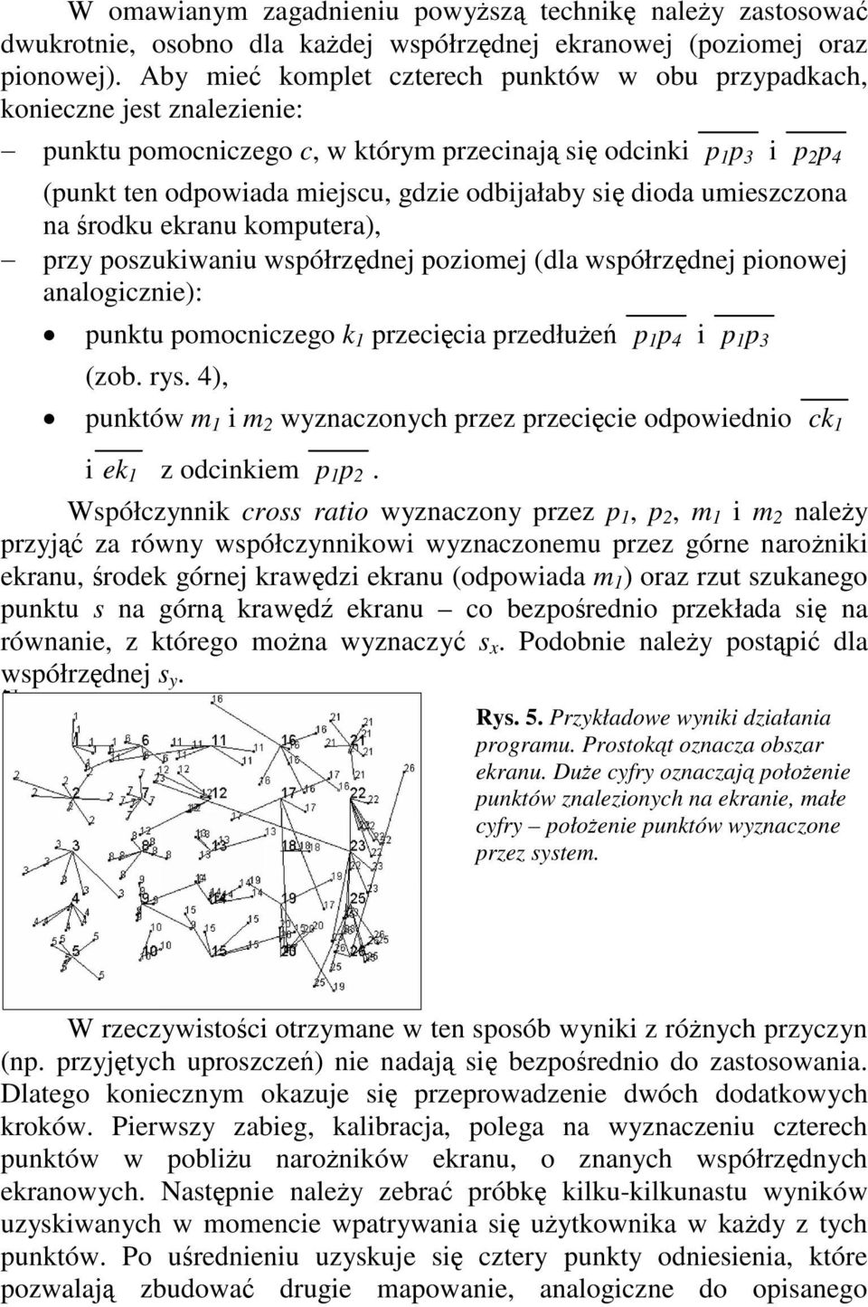 odbijałaby się dioda umieszczona na środku ekranu komputera), przy poszukiwaniu współrzędnej poziomej (dla współrzędnej pionowej analogicznie): punktu pomocniczego k 1 przecięcia przedłużeń p 1 p 4 i
