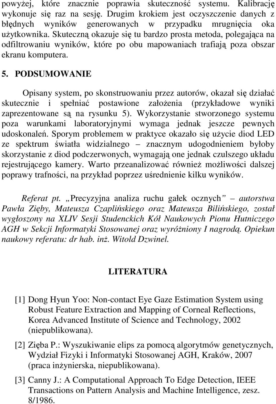Skuteczną okazuje się tu bardzo prosta metoda, polegająca na odfiltrowaniu wyników, które po obu mapowaniach trafiają poza obszar ekranu komputera. 5.