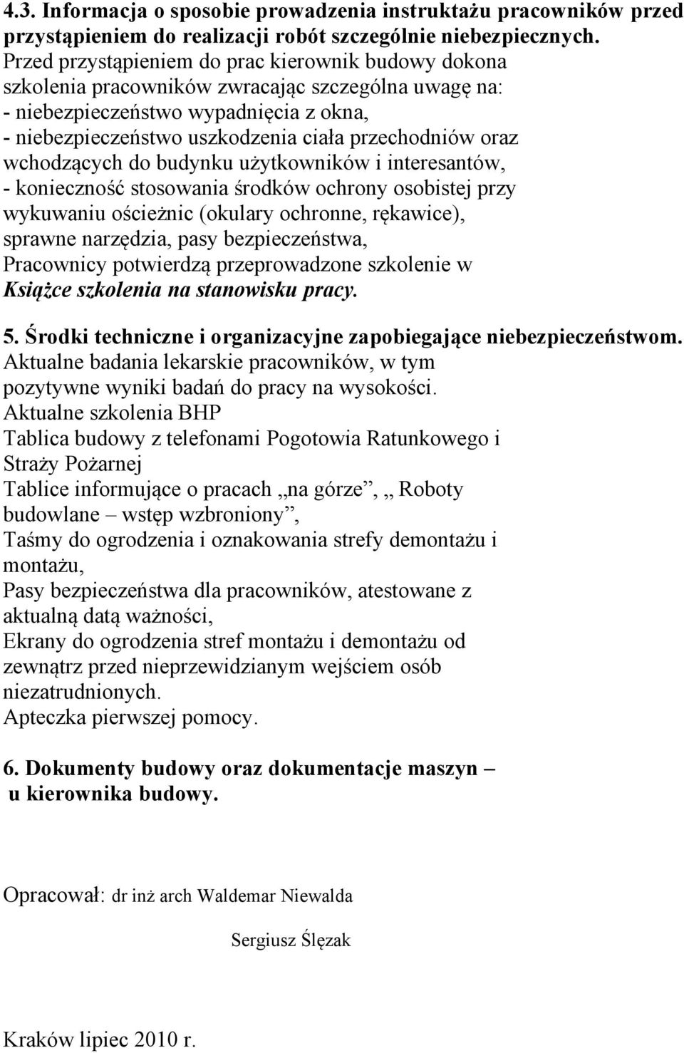 oraz wchodzących do budynku użytkowników i interesantów, - konieczność stosowania środków ochrony osobistej przy wykuwaniu ościeżnic (okulary ochronne, rękawice), sprawne narzędzia, pasy