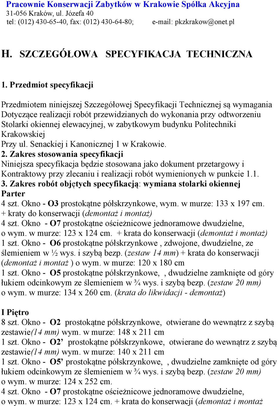 w zabytkowym budynku Politechniki Krakowskiej Przy ul. Senackiej i Kanonicznej 1 w Krakowie. 2.