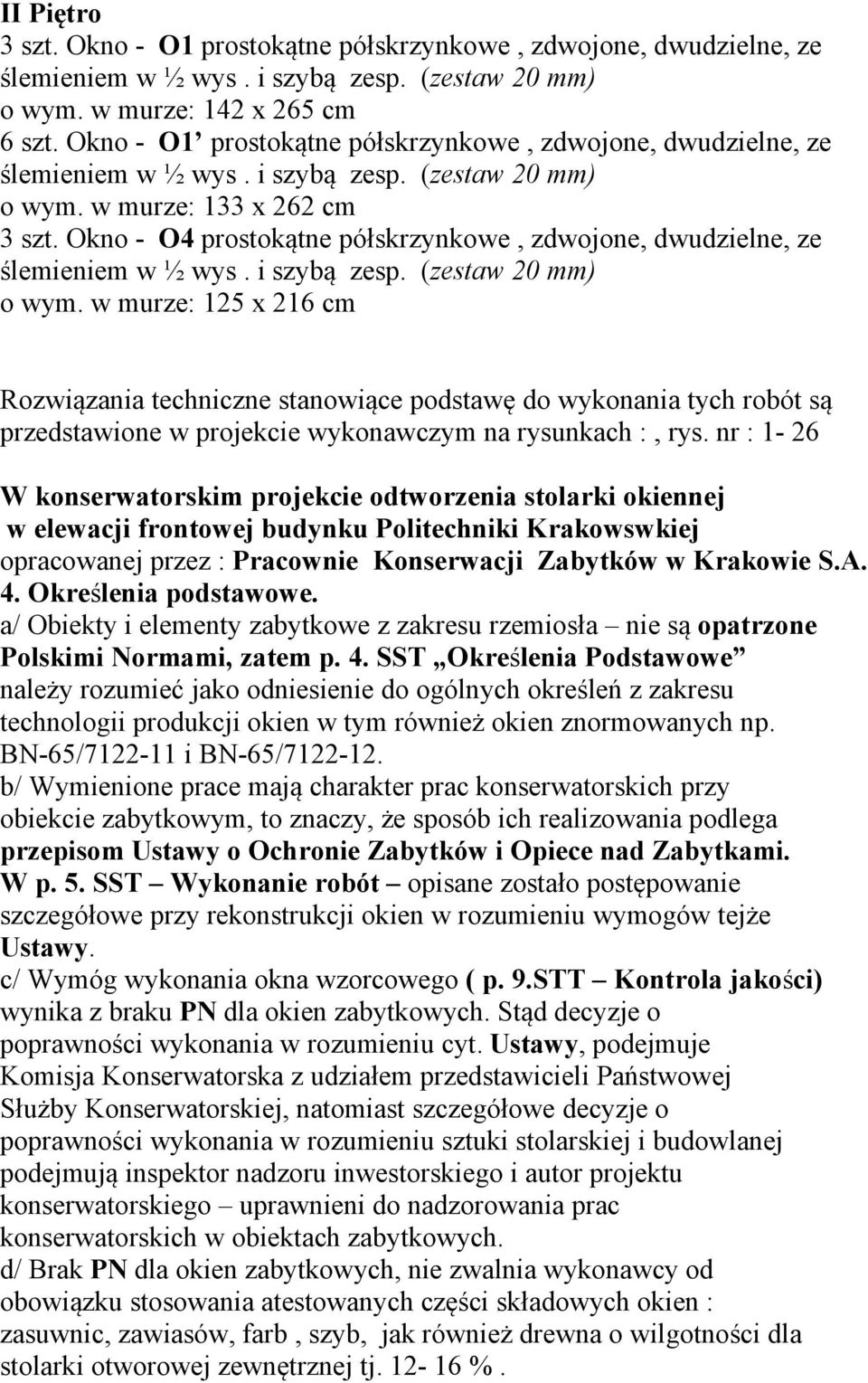 w murze: 125 x 216 cm Rozwiązania techniczne stanowiące podstawę do wykonania tych robót są przedstawione w projekcie wykonawczym na rysunkach :, rys.