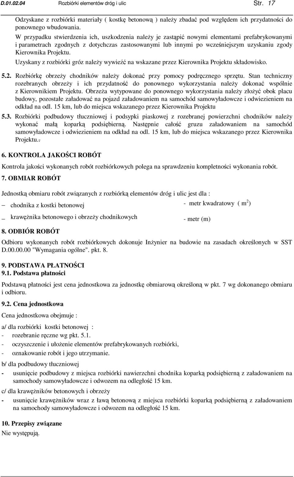 Kierownika Projektu. Uzyskany z rozbiórki gróz naleŝy wywieźć na wskazane przez Kierownika Projektu składowisko. 5.2. Rozbiórkę obrzeŝy chodników naleŝy dokonać przy pomocy podręcznego sprzętu.