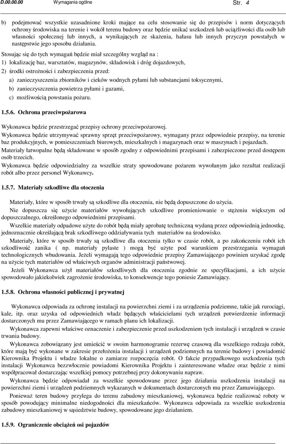 uciąŝliwości dla osób lub własności społecznej lub innych, a wynikających ze skaŝenia, hałasu lub innych przyczyn powstałych w następstwie jego sposobu działania.