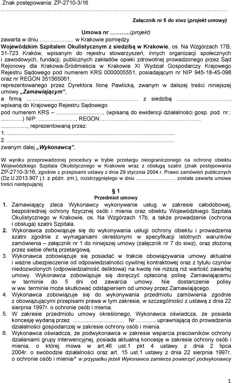 Krakowa-Śródmieścia w Krakowie XI Wydział Gospodarczy Krajowego Rejestru Sądowego pod numerem KRS 0000005551, posiadającym nr NIP 945-18-45-098 oraz nr REGON 351565061, reprezentowanego przez