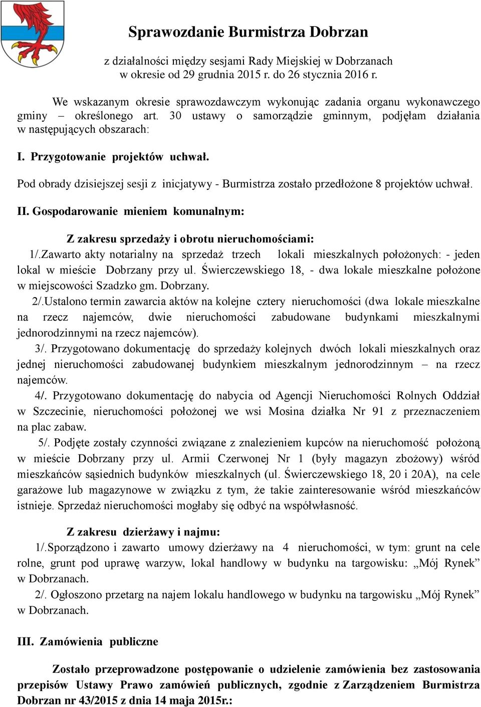 Przygotowanie projektów uchwał. Pod obrady dzisiejszej sesji z inicjatywy - Burmistrza zostało przedłożone 8 projektów uchwał. II.