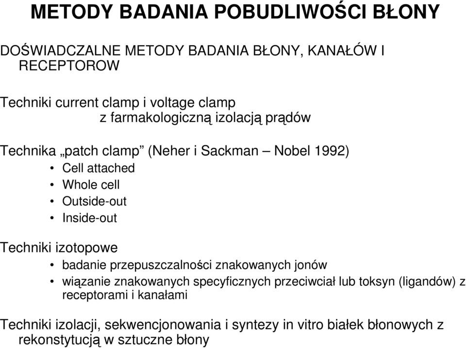 Inside-out Techniki izotopowe badanie przepuszczalności znakowanych jonów wiązanie znakowanych specyficznych przeciwciał lub