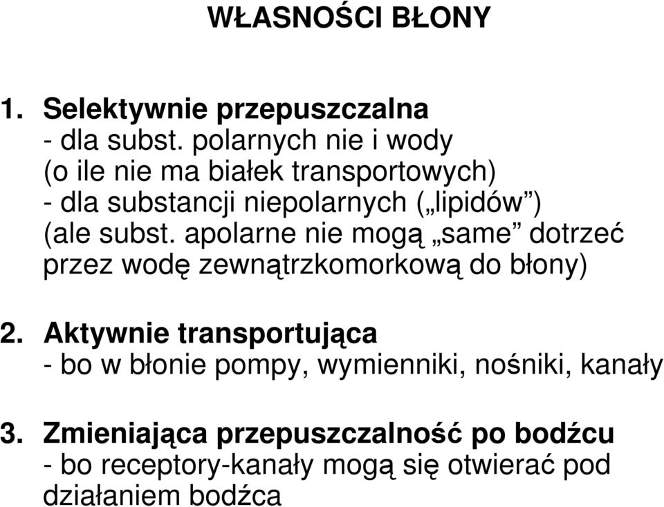 subst. apolarne nie mogą same dotrzeć przez wodę zewnątrzkomorkową do błony) 2.