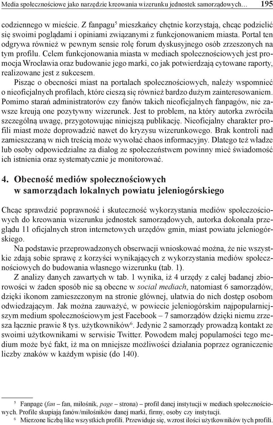 Portal ten odgrywa również w pewnym sensie rolę forum dyskusyjnego osób zrzeszonych na tym profilu.