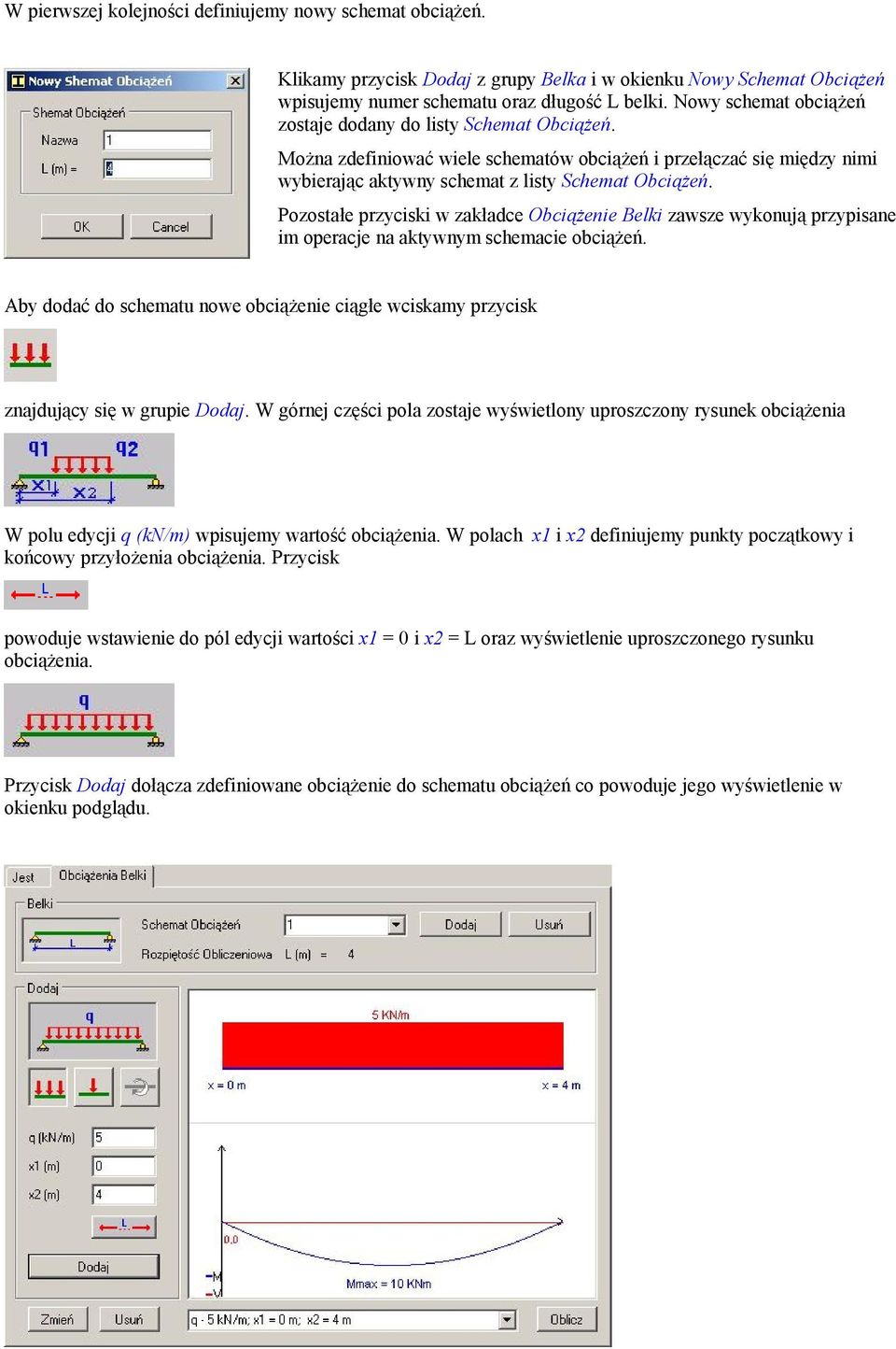 Pozostałe przyciski w zakładce Obciążenie Belki zawsze wykonują przypisane im operacje na aktywnym schemacie obciążeń.