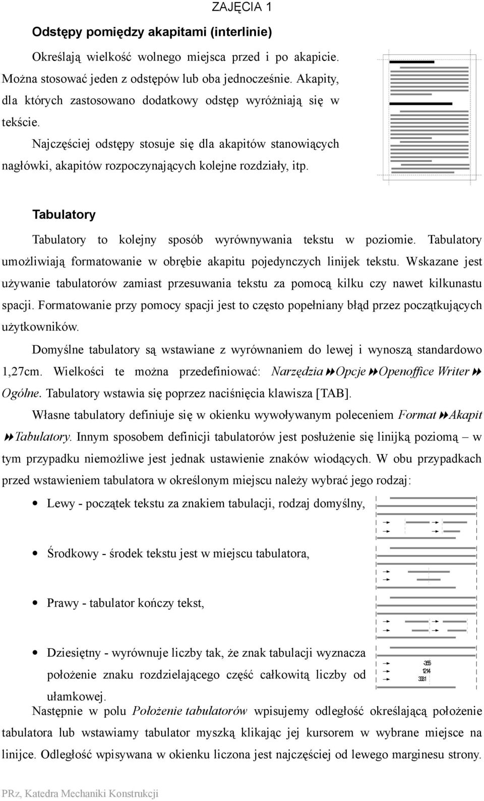 Tabulatory Tabulatory to kolejny sposób wyrównywania tekstu w poziomie. Tabulatory umożliwiają formatowanie w obrębie akapitu pojedynczych linijek tekstu.