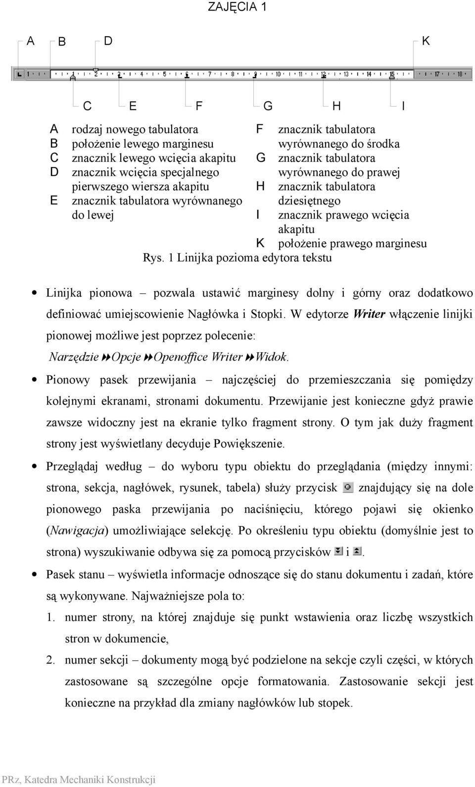 marginesu Rys. 1 Linijka pozioma edytora tekstu Linijka pionowa pozwala ustawić marginesy dolny i górny oraz dodatkowo definiować umiejscowienie Nagłówka i Stopki.